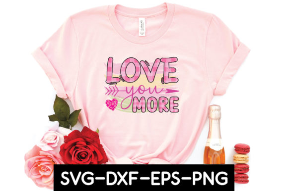 Love You More Sublimation: Graphics for T-Shirt Designs