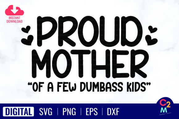 Proud Mom of a Few Dumbass Kids SVG Graphics