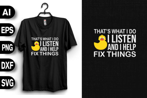 That's What I Do I Listen I Help Fix Graphics and T-Shirt Designs